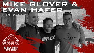 Cleared Hot Episode 233  Mike Glover and Evan Hafer [upl. by Mond]