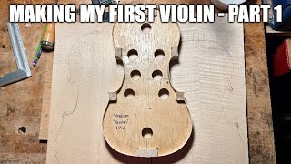 Making My First Violin  Part 1 [upl. by Leslee]