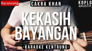 Kekasih Bayangan  Cakra Khan KARAOKE KENTRUNG [upl. by Retsof]