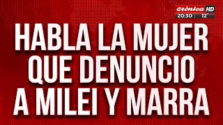 Habla la mujer que denunció a Milei y Marra [upl. by Dagny]