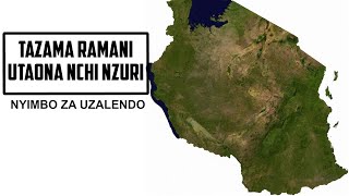 TAZAMA RAMANI UTAONA NCHI NZURI NYIMBO ZA UZALENDO TANZANIA [upl. by Boylston642]