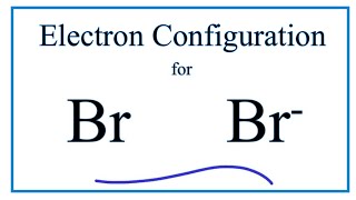 Br Electron Configuration Bromide Ion [upl. by Huxley]