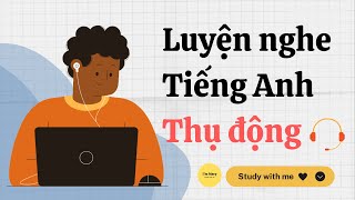 Luyện nghe tiếng Anh thụ độngIELTS  Study with me  Im Mary [upl. by Anirbed40]