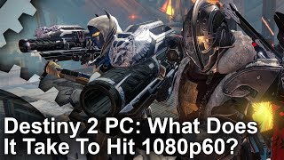 Destiny 2 PC What Does It Take To Hit 1080p 60fps [upl. by Dedric]