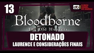 Bloodborne The Old Hunters DLC 13  Laurence e considerações finais no último episódio da série [upl. by Michaeu]