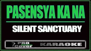 Pasensya Ka Na  SILENT SANCTUARY KARAOKE [upl. by Nolyag902]