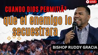 Cuando Dios permitió que el enemigo lo secuestrara  Bishop Ruddy Gracia [upl. by Aneras]