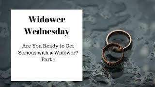 Are You Ready to Get Serious with a Widower Part 1 [upl. by Notnirt]