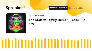 The Moffitt Family Demon  Case File 305 [upl. by Nilahs]