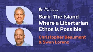 Christopher Beaumont amp Swen Lorenz Sark – The Island Where a Libertarian Ethos Is Possible [upl. by Alguire]