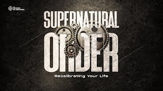 Supernatural Order Recalibrating Your Life [upl. by Adnohsal955]