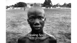 Tim Hetherington  Healing Sport [upl. by Nonek699]