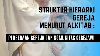 Struktur Hierarki Gereja Menurut Alkitab Perbedaan Gereja dan Komunitas Gerejawi [upl. by Nadine]