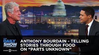 Anthony Bourdain  Telling Stories Through Food on “Parts Unknown”  The Daily Show [upl. by Girish]