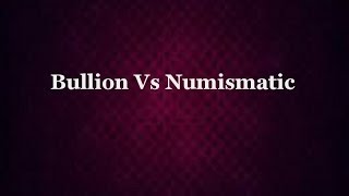 Bullion Vs Numismatic [upl. by Jez]