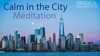 Mindful A Meditation Series Calm in the City Imaginative Guided Meditation [upl. by Yarehs713]