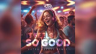 It Feels So Good Vutra Breaks Remix [upl. by Ydaj]