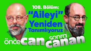 quotAilequotyi Yeniden Tanımlıyoruz  Önce CAN Sonra CANAN  108Bölüm [upl. by Sadoc580]