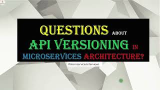 Questions about API Versioning  Microservices Interviews [upl. by Enaira]