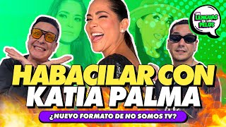 HABACILAR CON KATIA PALMA  SIN LENGUAS EN LOS PELOS [upl. by Hyps]