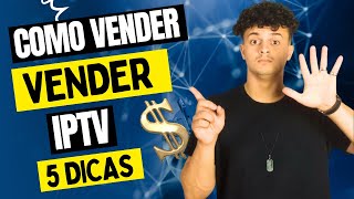 COMO VENDER APLICATIVOS DE CANAIS  Seja um Revendedor IPTV De Sucesso  5 DICAS [upl. by Magner76]