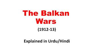 Balkan wars in urduhindi  first and second balkan war 191213 [upl. by Liane135]