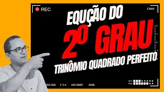 EQUAÇÃO DO 2º GRAU TRINÔMIO QUADADRO PERFEITO [upl. by Aduh635]