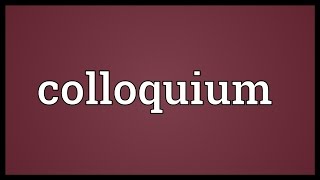 Colloquium Meaning [upl. by Notsua967]