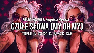 PIĘKNI I MŁODZI amp Magdalena Narożna  Czułe Słowa My Oh My TrFle amp LOOP amp Black Due REMIX 2024 [upl. by Ramirolg]