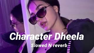 Character Dheela Slowed N reverb [upl. by Lynnell379]