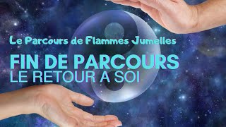 Flammes Jumelles  ☯️ La Fin de Parcours  Le Retour à Soi🤍 [upl. by Ardnod276]