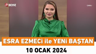 Esra Ezmeci ile Yeni Baştan 10 Ocak 2024 [upl. by Bunting]