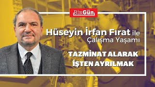 İstifa eden işçi tazminat alabilir mi – Hüseyin İrfan Fırat ile Çalışma Yaşamı 21 [upl. by Netsrak]