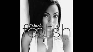 Ashanti  Foolish Acapella [upl. by Faso]