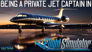 BEING A PRIVATE JET CAPTAIN IN MSFS FULL FLIGHT WITH VATSIM [upl. by Rehpotsirahc899]