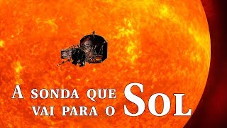 Nasa apresenta sonda que vai para o Sol em 2018 [upl. by Novyar819]