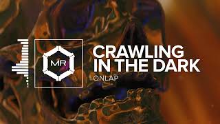 ONLAP  Crawling In The Dark HD [upl. by Yenal]