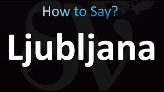 How to Pronounce Ljubljana Slovenia [upl. by Saire]