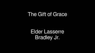 The Gift of Grace  Elder Lasserre Bradley Jr [upl. by Intosh827]