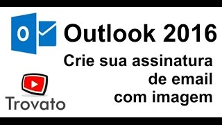 03  Outlook 2016  Crie sua assinatura de email com imagem [upl. by Nadabus]