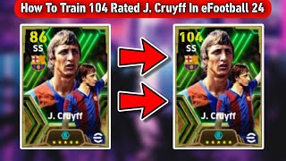 How To Train Epic J Cruyff In eFootball 2024 Mobile  Epic J Cruyff Max Level eFootball 24 [upl. by Watanabe192]