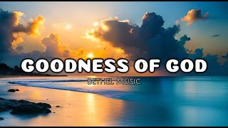 Goodness of God  Bethel Music Lyrics [upl. by Latsyrc]