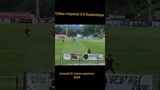 COBAN IMPERIAL 🆚 Guastatoya✅marcador final 30Jornada 5  Torneo apertura 2024 🗓️ 30082024 [upl. by Hultgren]