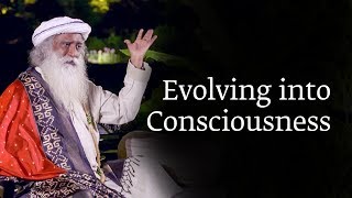 Evolving into Consciousness  Sadhguru [upl. by Bamby]