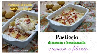 Pasticcio di patate e besciamella cremoso e filante [upl. by Elraet]