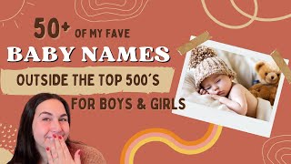 MY 50 FAVORITE BABY NAMES outside the TOP 500s For Boys amp Girls [upl. by Ameekahs]