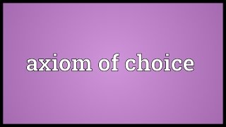 Axiom of choice Meaning [upl. by Simpson]