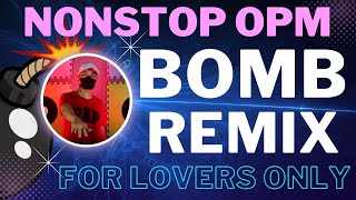 For lovers only Bomb Remix Love Song Nonstop OPM [upl. by Vyner601]