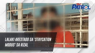 Lalaki arestado sa staycation modus sa Rizal  TV Patrol [upl. by Cuthbert907]