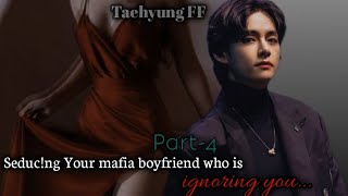 S£ducing your mafia boyfriend who is ignoring you Taehyung FF Last Part [upl. by Eckhardt]